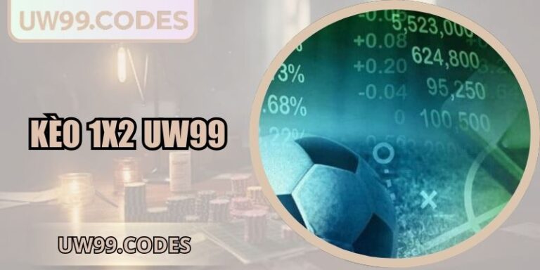 Kèo 1x2 UW99 | Chiến Thuật Đặt Cược Và Mẹo Thắng Lớn 6 Kèo 1x2 UW99