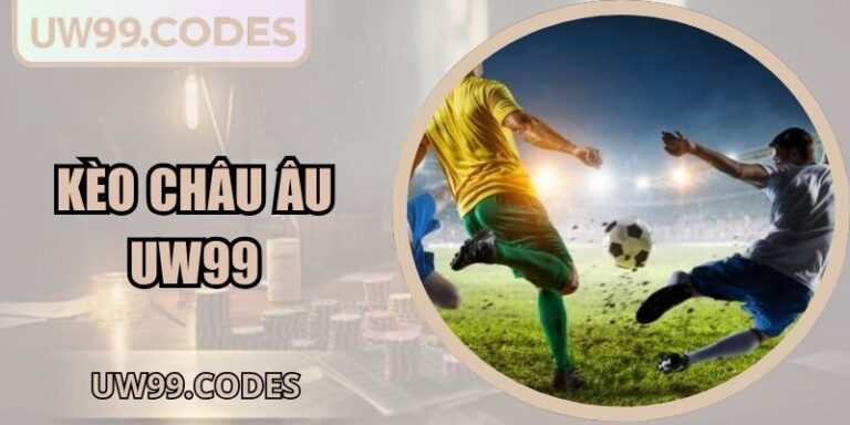 Kèo Châu Âu UW99 | Hướng Dẫn Đọc Tỷ Lệ 1x2 Chuẩn Xác 2 Kèo châu Âu UW99