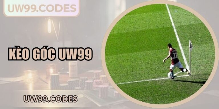 Kèo Góc UW99 | Công Thức Kiếm Tiền Triệu Không Rủi Ro 3 Kèo góc UW99
