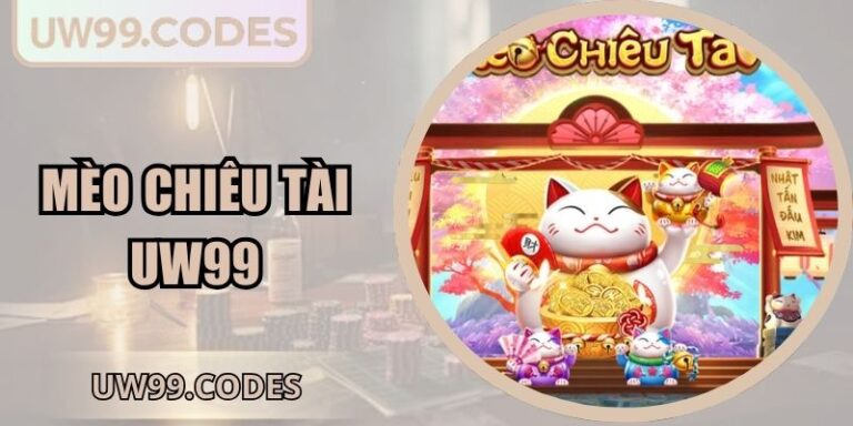 Mèo Chiêu Tài UW99 | Bí Quyết Săn Hũ Thắng Lớn Mỗi Ngày 7 mèo chiêu tài UW99