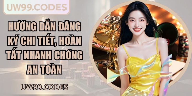 Hướng dẫn đăng ký chi tiết, hoàn tất nhanh chóng an toàn